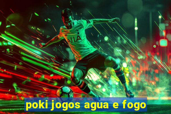 poki jogos agua e fogo